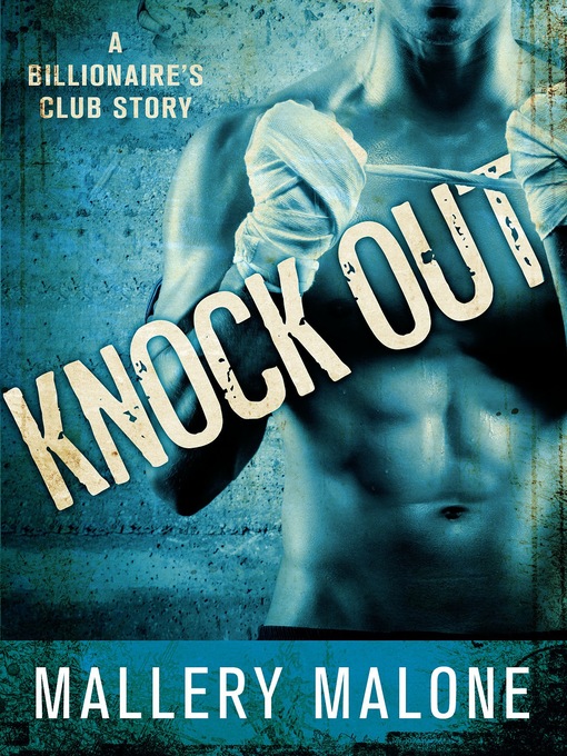 Title details for Knock Out: a Billionaire's Club Story by Mallery Malone - Available
